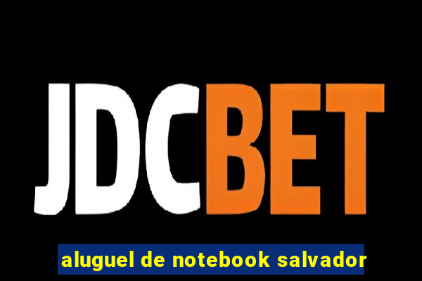 aluguel de notebook salvador